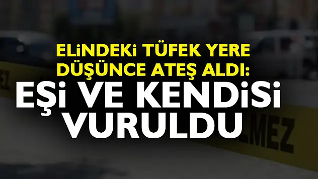 Elindeki tüfek yere düşünce ateş aldı: Eşi ve kendisi vuruldu