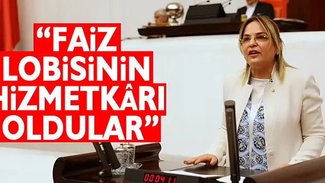 'Faiz lobisinin hizmetkârı oldular'