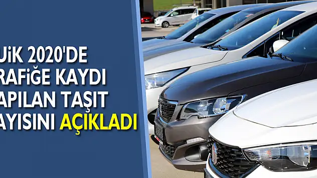 TUİK 2020'de trafiğe kaydı yapılan taşıt sayısını açıkladı