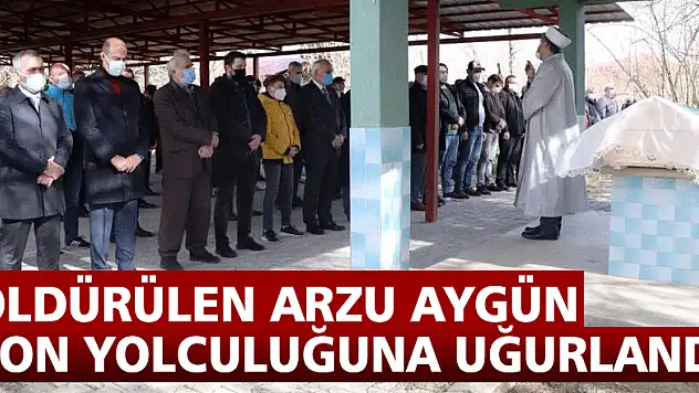 Öldürülen Arzu Aygün son yolculuğuna uğurlandı