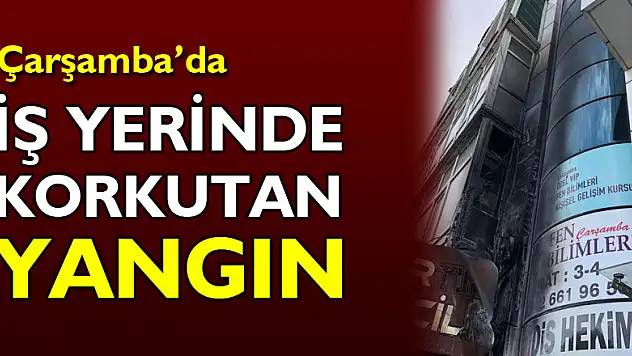 İŞ YERİNDE KORKUTAN YANGIN