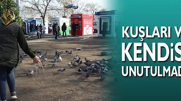 KUŞLARI VE KENDİSİUNUTULMADI