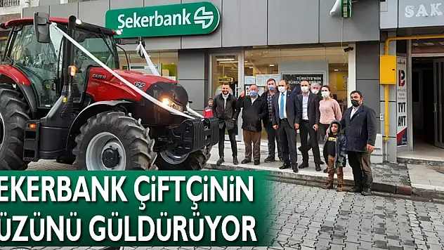 ŞEKERBANK ÇİFTÇİNİN YÜZÜNÜ GÜLDÜRÜYOR