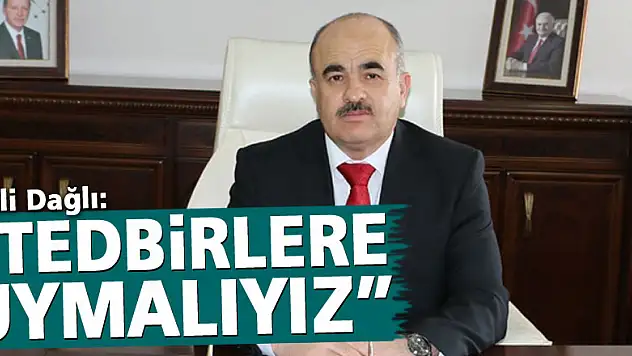 Vali Dağlı: 'Tedbirlere toplumsal olarak uymalıyız'