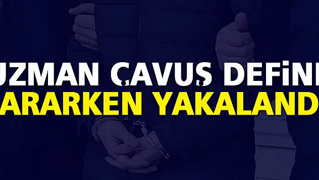 İzinli uzman çavuş define aramak için kaçak kazı yaparken yakalandı