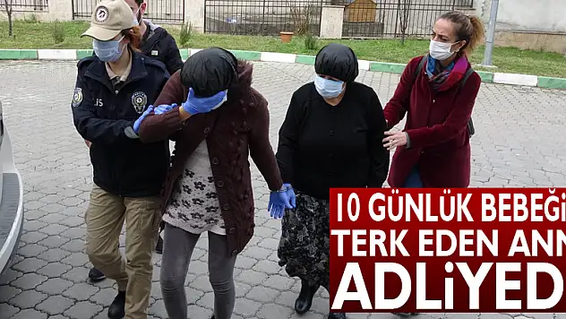 Samsun'da 10 günlük bebeğini sokağa terk eden kadın ile annesi adliyede