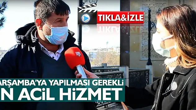 ÇARŞAMBA'YA YAPILMASI GEREKLİ EN ACİL HİZMET