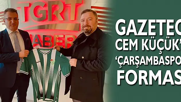 Gazeteci Cem Küçük'e 'Çarşambaspor' forması