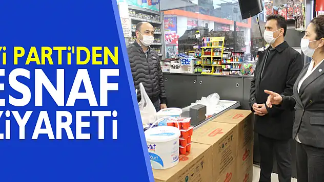 İYİ PARTİ'DEN ESNAF ZİYARETİ