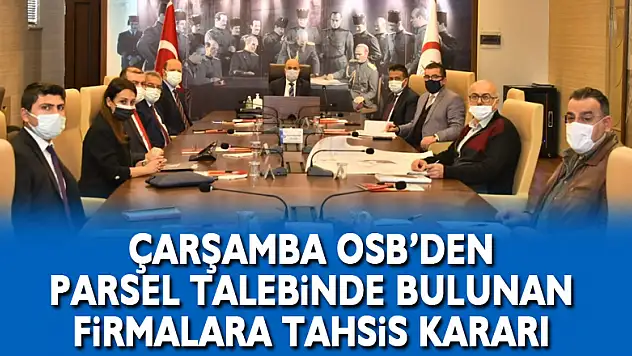 Çarşamba OSB'den parsel talebinde bulunan firmalara tahsis kararı