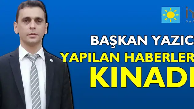 BAŞKAN YAZICI YAPILAN HABERLERİ KINADI