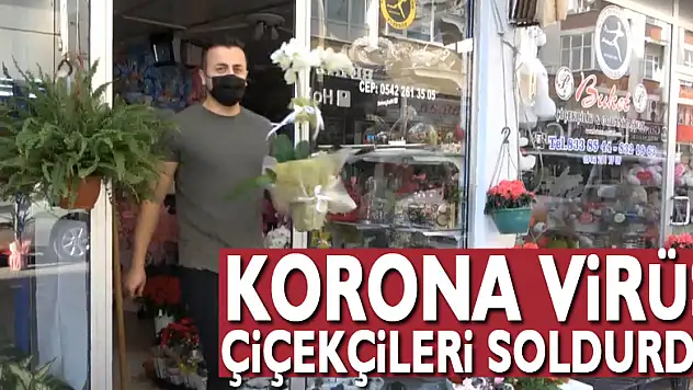 Korona virüs çiçekçileri soldurdu!