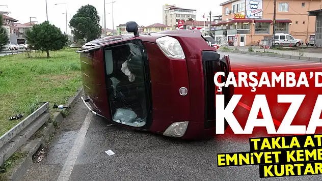 Samsun'da takla atan aracın sürücüsünü emniyet kameri kurtardı