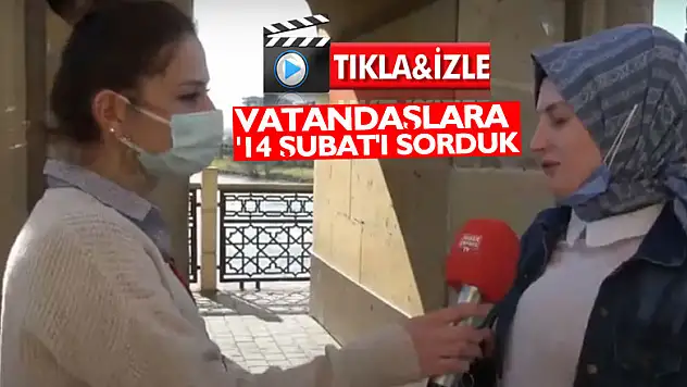 Vatandaşlara '14 Şubat'ı sorduk