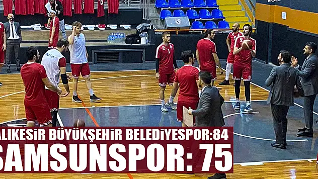 BALIKESİR BÜYÜKŞEHİR BELEDİYESPOR – SAMSUNSPOR: 84 – 75