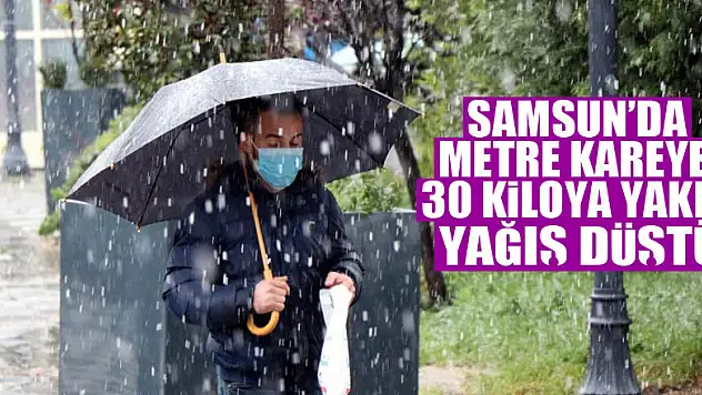 Samsun'da metre kareye 30 kiloya yakın yağış düştü