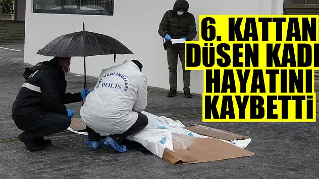 Samsun'da 6. kattan düşen kadın hayatını kaybetti