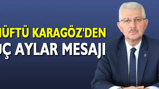Müftü Karagöz'den Üç Aylar Mesajı