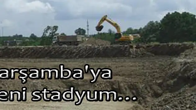 Çarşamba'ya yeni stadyum…