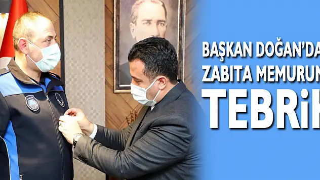 Başkan Doğan'dan Zabıta Memuruna Tebrik