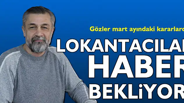Lokantacılar haber bekliyor!