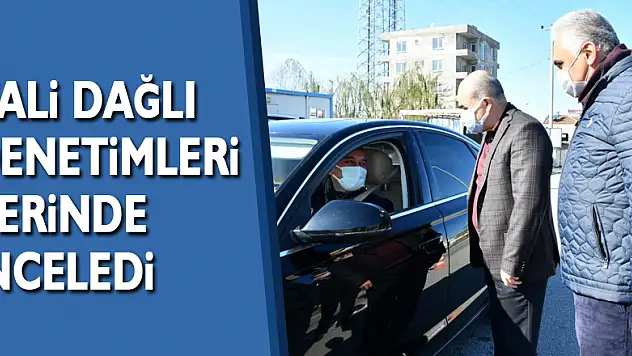 Vali Dağlı denetimleri yerinde inceledi