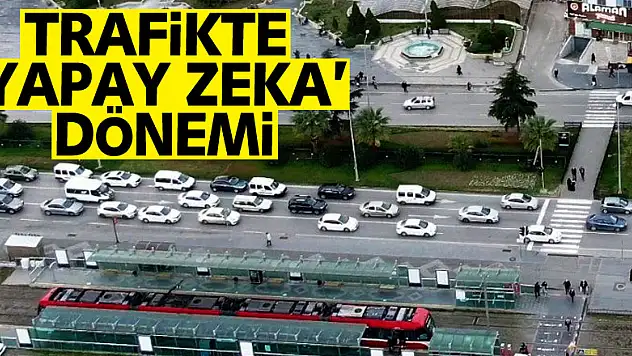 Trafikte 'yapay zeka' dönemi