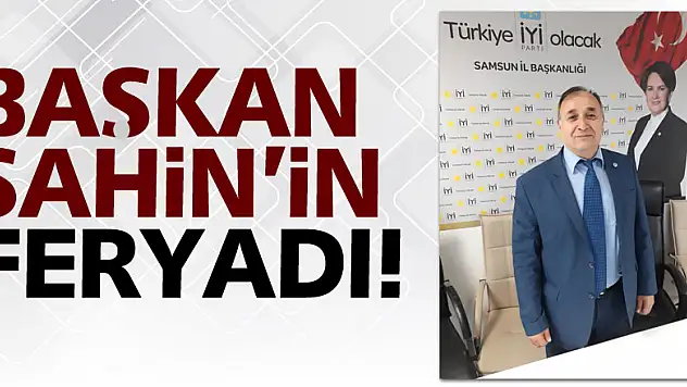 Başkan Şahin'in feryadı!