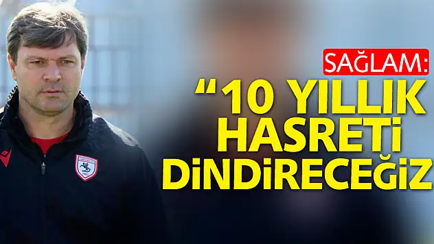 Ertuğrul Sağlam: '10 yıllık Süper Lig hasretini dindireceğiz'