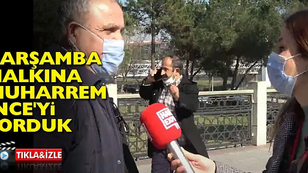 Çarşamba Halkına Muharrem İnce'yi sorduk