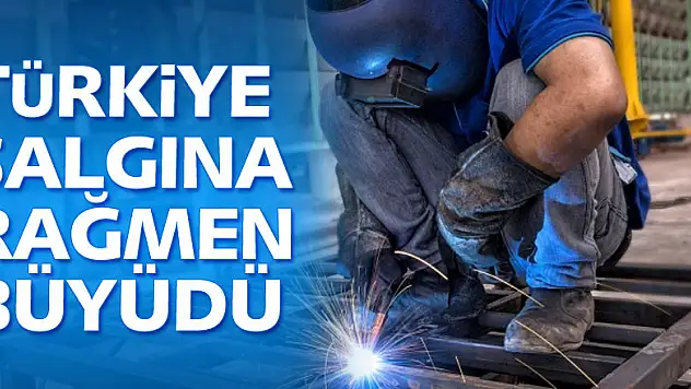 Büyüme rakamları açıklandı! Türkiye salgına rağmen büyüdü