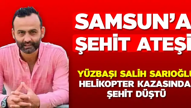 Samsun'a şehit ateşi düştü