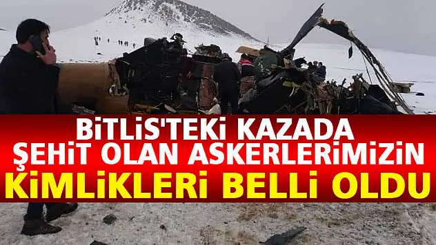 Bitlis'teki kazada şehit olan askerlerimizin kimlikleri belli oldu