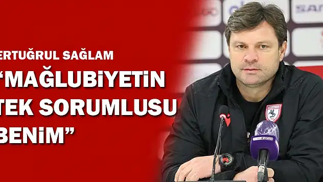 Ertuğrul Sağlam: 'Mağlubiyetin tek sorumlusu benim' 