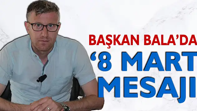Başkan Bala'dan '8 Mart' mesajı!