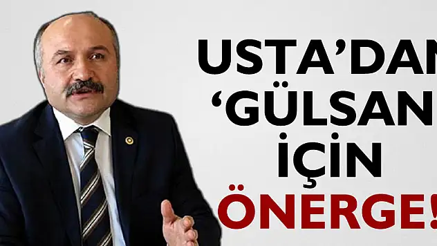 USTA'DAN 'GÜLSAN' İÇİN ÖNERGE!