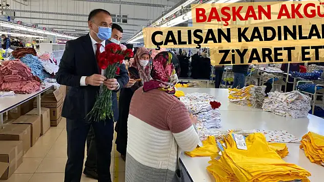 BAŞKAN AKGÜL ÇALIŞAN KADINLARI ZİYARET ETTİ