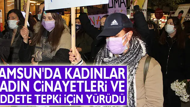 Samsun'da kadınlar kadın cinayetleri ve şiddete tepki için yürüdü
