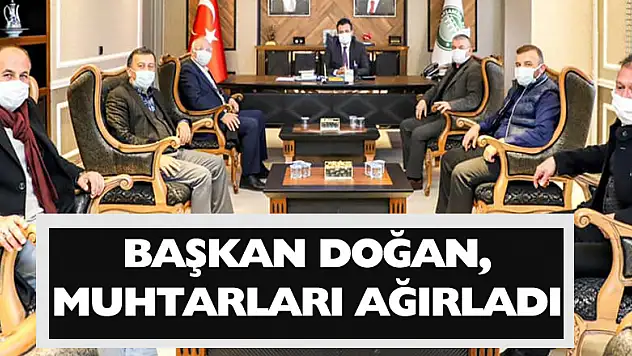 BAŞKAN DOĞAN, MUHTARLARI AĞIRLADI
