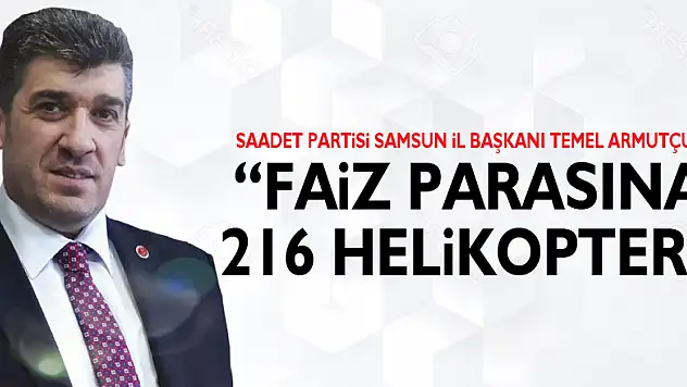 'Faiz Parasına 216 Helikopter'