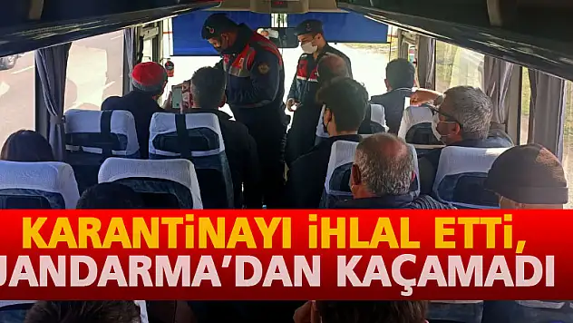 Karantinayı ihlal etti, Jandarma'dan kaçamadı