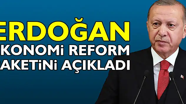 Erdoğan, Ekonomi Reform Paketini açıkladı