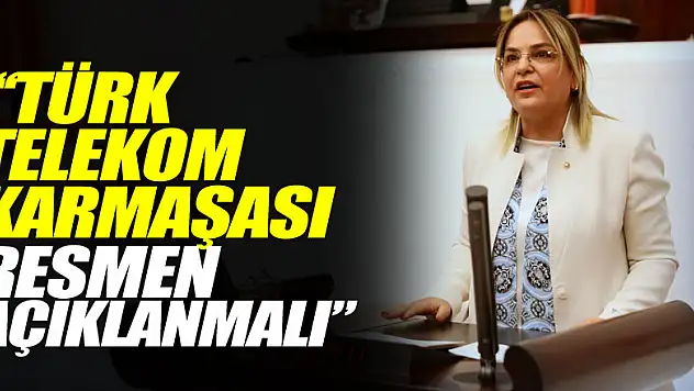 ''Türk Telekom karmaşası resmen açıklanmalı'