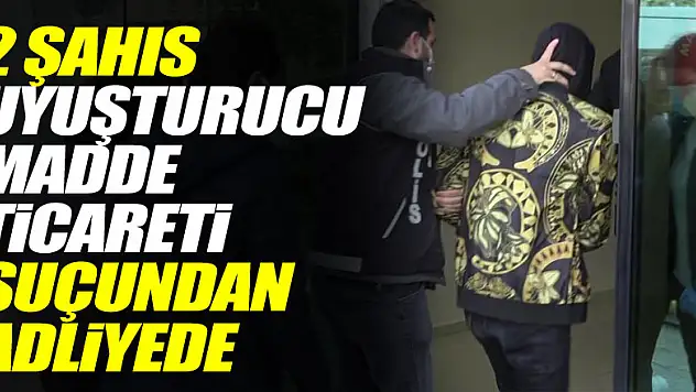 Samsun'da 2 şahıs uyuşturucu madde ticareti suçundan adliyede