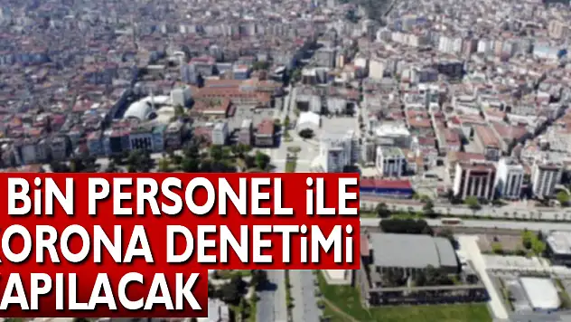 Samsun'da 5 bin personel ile korona denetimi yapılacak