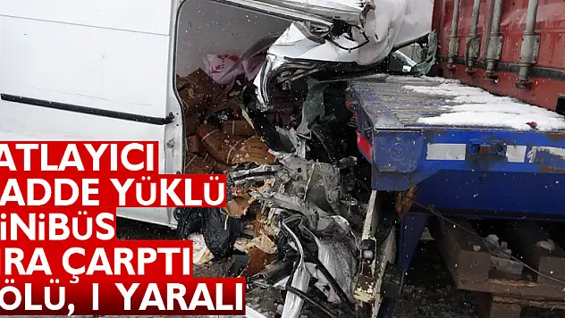 Patlayıcı madde yüklü minibüs tıra çarptı: 1 ölü, 1 yaralı