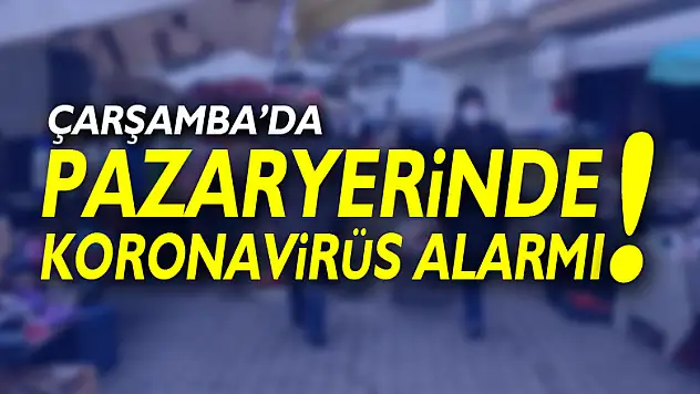 PAZARYERİNDE KORONAVİRÜS ALARMI!