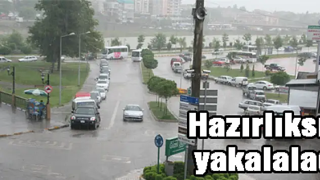 Hazırlıksız yakaladı