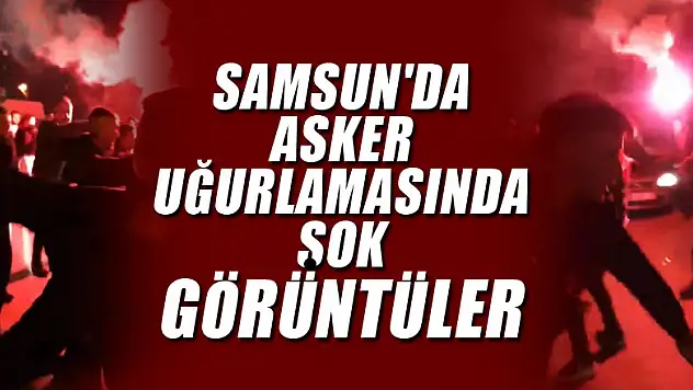 Çok yüksek riskli Samsun'da asker uğurlamasında şok görüntüler