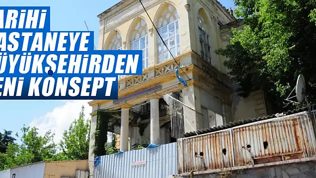 Tarihi hastaneye büyükşehirden yeni konsept